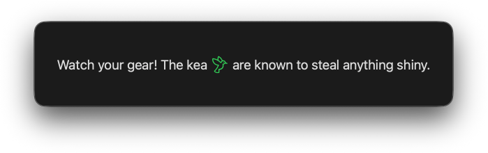 Text reading 'Watch your gear! The kea are known to steal anything shiny.', with a bird symbol embedded after the word 'kea' colored in green